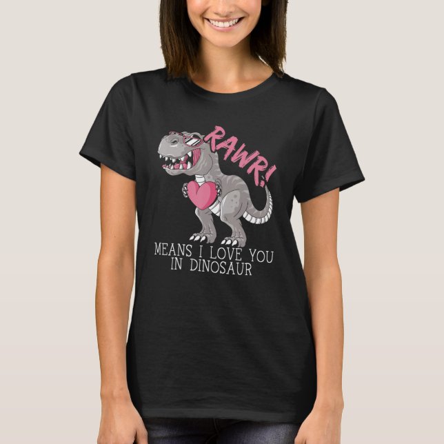 Rawr Means I Love You In Dinosaur Valentines Day H T-Shirt (Front)