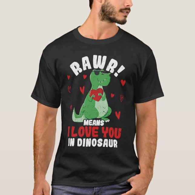 Rawr Means I Love You In Dinosaur Valentine's Day  T-Shirt (Front)