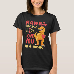Rawr Means I Love You in Dinosaur Valentine's Day T-Shirt
