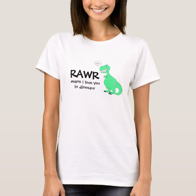 Rawr means I love you T-Shirt (Front)