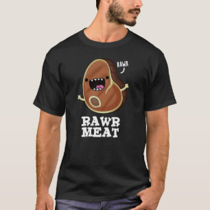 Rawr Meat Funny Raw Meat Pun Dark BG T-Shirt