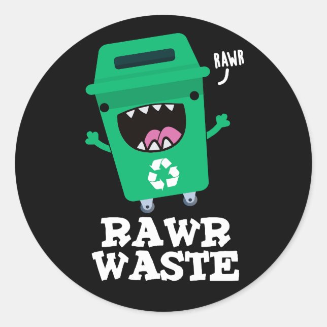 Rawr Waste Funny Garbage Trash Pun Dark BG Classic Round Sticker (Front)