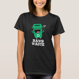 Rawr Waste Funny Garbage Trash Pun Dark BG T-Shirt