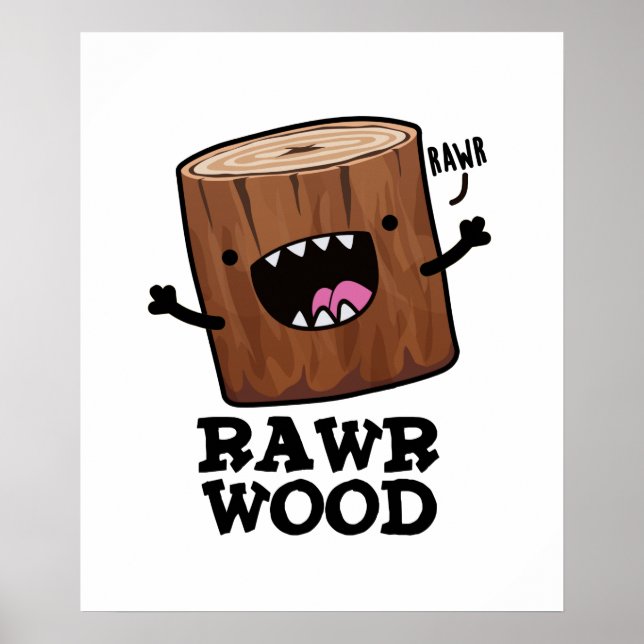 Rawr Wood Funny Nature Pun  Poster (Front)