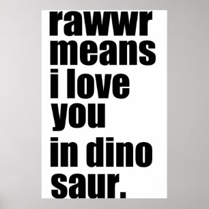 rawwr means i love you in dinosaur poster