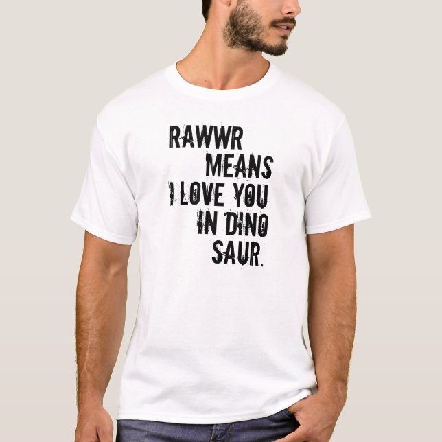 rawwr means i love you in dinosaur T-Shirt (Front)