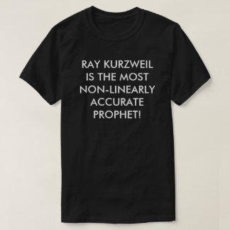 Ray Kurzweil most non-linear accurate prophet T-Shirt