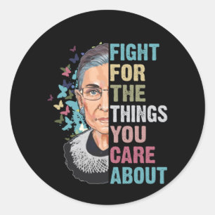RBG Fight For The Things You Care About Classic Round Sticker