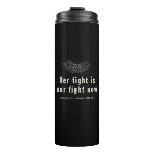 RBG :: Her fight is our fight now. Thermal Tumbler