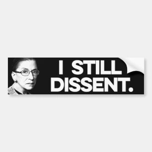 RBG: I still dissent Bumper Sticker