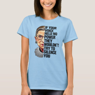 RBG If Your Voice Held No Power Quote T-Shirt