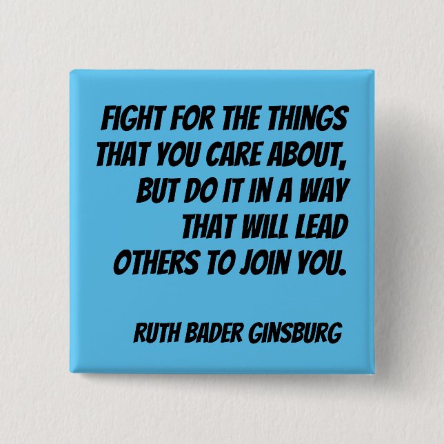RBG Quote - Fight for the things you care about... 15 Cm Square Badge (Front)