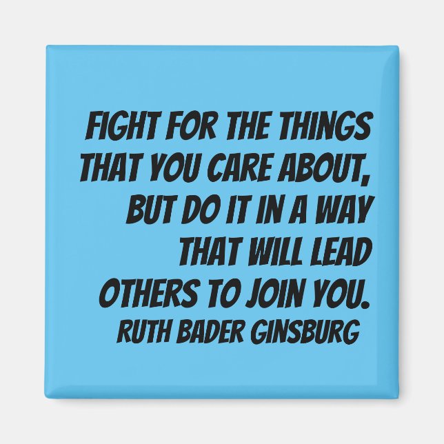 RBG Quote - Fight for the things you care about... Magnet (Front)