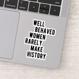 RBG Quote, Well Behaved Women Rarely Make History