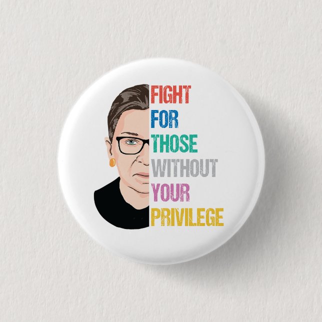 Rbg Quotes, Fight For Those Without Your Privilege 3 Cm Round Badge (Front)