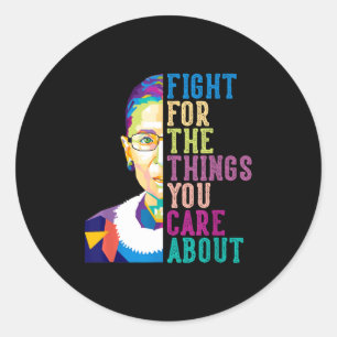 Rbg Ruth Bader Ginsburg Fight For The Things You C Classic Round Sticker