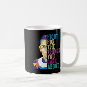 Rbg Ruth Bader Ginsburg Fight For The Things You C Coffee Mug