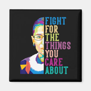 Rbg Ruth Bader Ginsburg Fight For The Things You C Magnet