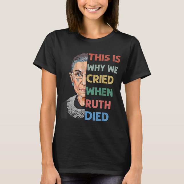 RBG This Is Why We Cried Pro Choice Feminist ProCh T-Shirt (Front)