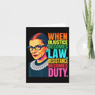 Rbg When Injustice Becomes Law Resistance Becomes Card
