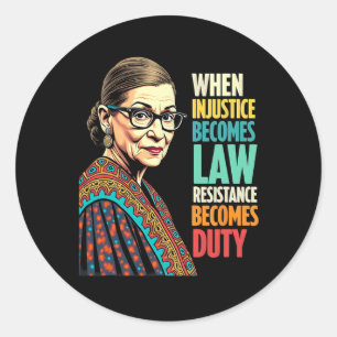 Rbg When Injustice Becomes Law Resistance Becomes  Classic Round Sticker