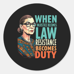 Rbg When Injustice Becomes Law Resistance Becomes  Classic Round Sticker