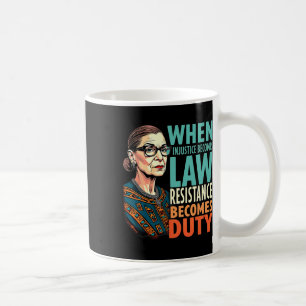 Rbg When Injustice Becomes Law Resistance Becomes  Coffee Mug