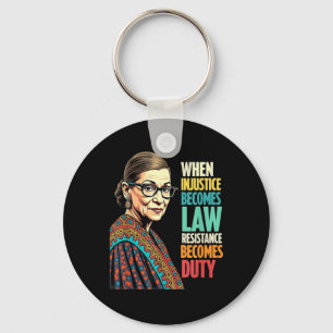 Rbg When Injustice Becomes Law Resistance Becomes Key Ring