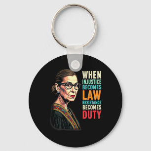 Rbg When Injustice Becomes Law Resistance Becomes Key Ring