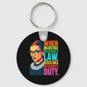 Rbg When Injustice Becomes Law Resistance Becomes  Key Ring