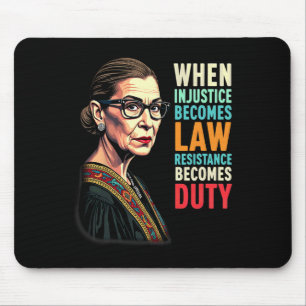 Rbg When Injustice Becomes Law Resistance Becomes Mouse Mat