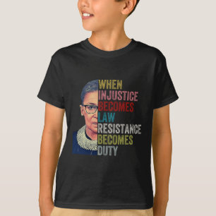 Rbg When Injustice Becomes Law Resistance Becomes  T-Shirt