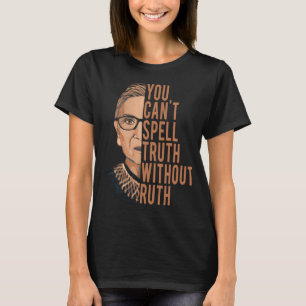 RBG - YOU CAN'T SPELL TRUTH WITHOUT RUTH T-Shirt