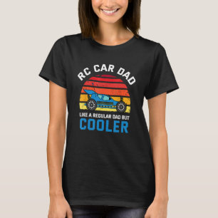 RC Car Dad Like A Regular Dad But Cooler - RC Raci T-Shirt