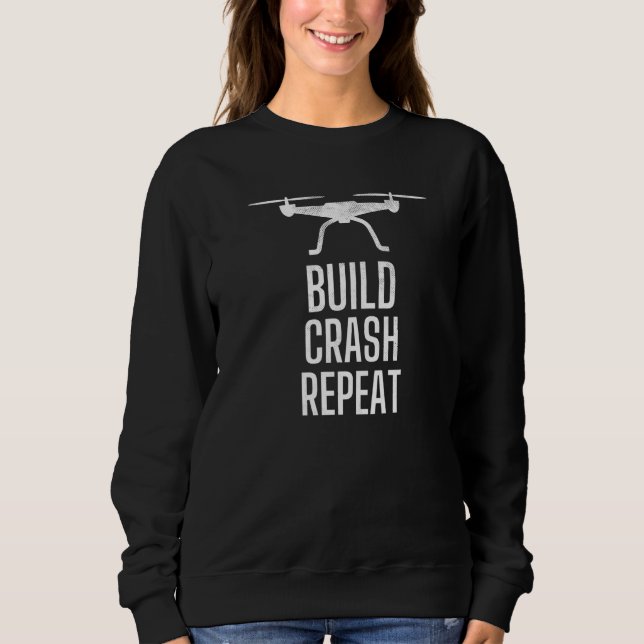 Rc Drone Quadcopter Build Crash Repeat Drones Fan Sweatshirt (Front)