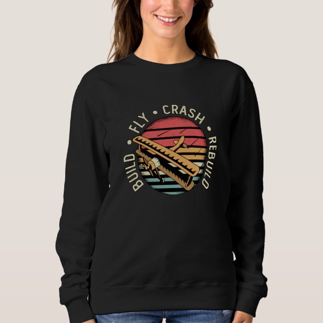 RC Plane Build Fly Crash Rebuild Pilot RC Planes Sweatshirt (Front)