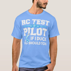 Rc Test Pilot If I Duck You Should Too RC Plane 1  T-Shirt