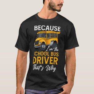 RD Because Ix27m The School Bus Driver Shirt Bus D