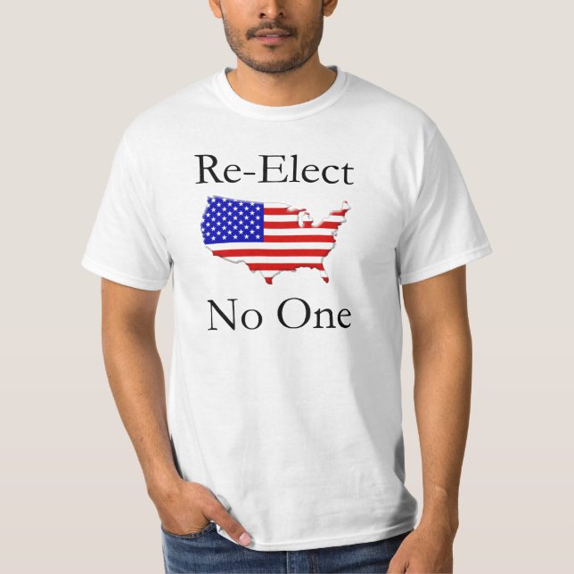 Re-Elect No One!!!! T-Shirt (Front)