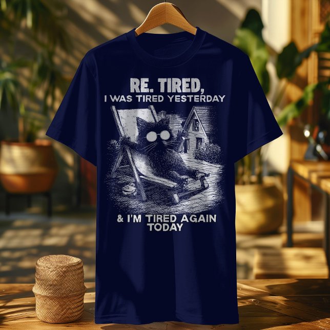 Re-Tired Cat – I Was Tired Yesterday & Again Today T-Shirt (Creator Uploaded)