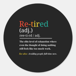 Re Tired Definition Retro Exhausted Retirement Hum Classic Round Sticker