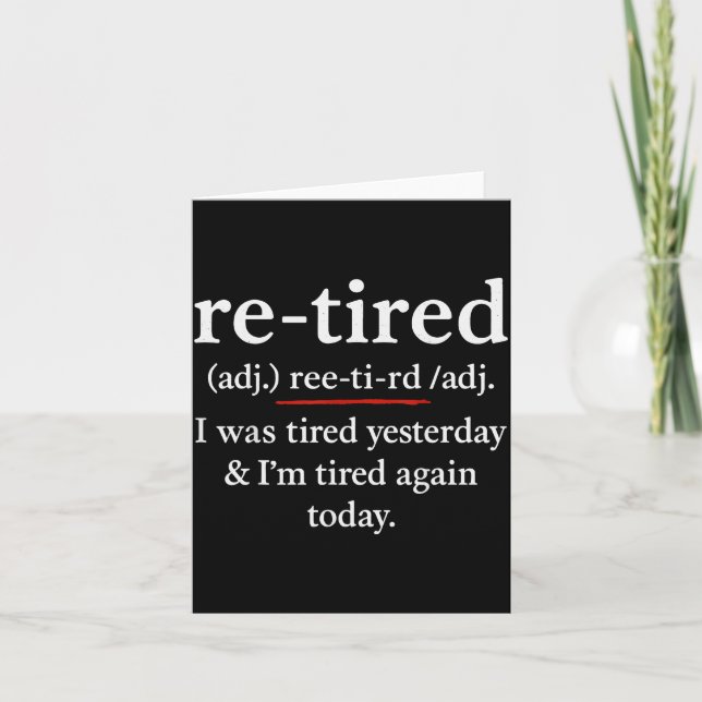 Re-tired, I Was Tired Yesterday &amp; I’m Tired Ag Card (Front)
