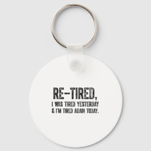 Re-tired, I Was Tired Yesterday & I’m Tired Ag Key Ring