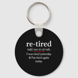 Re-tired, I Was Tired Yesterday &amp; I’m Tired Ag Key Ring