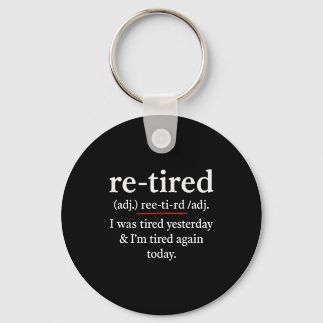 Re-tired, I Was Tired Yesterday &amp; I’m Tired Ag Key Ring (Front)
