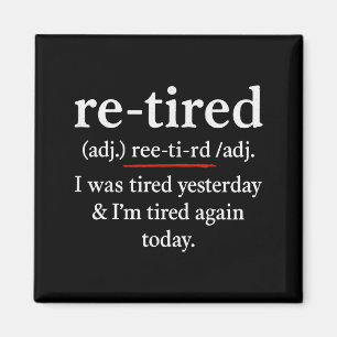 Re-tired, I Was Tired Yesterday & I’m Tired Ag Magnet