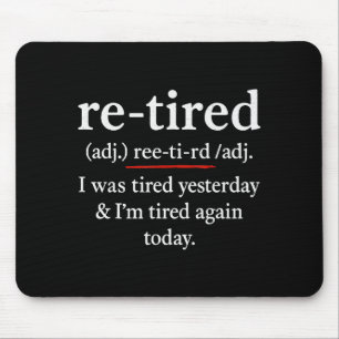 Re-tired, I Was Tired Yesterday & I’m Tired Ag Mouse Mat