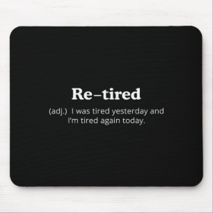 Re-tired I Was Tired Yesterday And Im Tired Again Mouse Mat