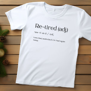 Re-Tired, I was Tired Yesterday & I’m Tired Again T-Shirt