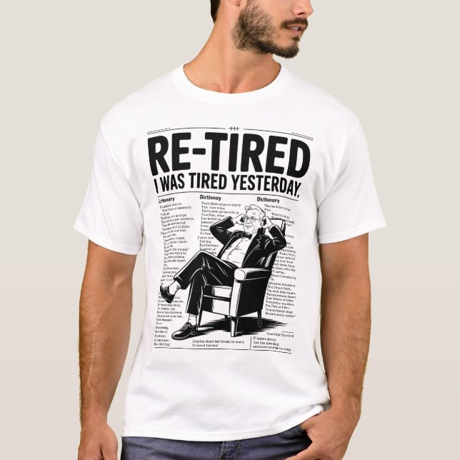 Re-Tired I Was Tired Yesterday T-Shirt (Front)
